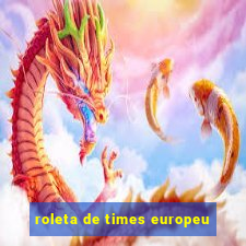 roleta de times europeu